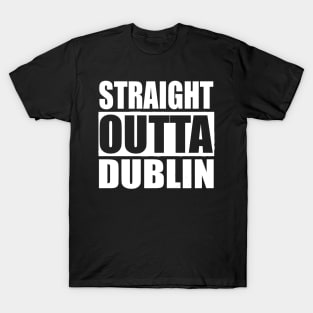 STRAIGHT OUTTA DUBLIN IRELAND T-Shirt